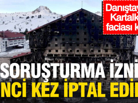 Danistaydan kartalkaya faciasi karari sorusturma izni ikinci kez iptal edildi a1YMVGLH